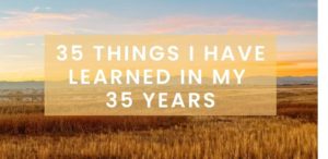 35 Things I Learned in the past 35 Years