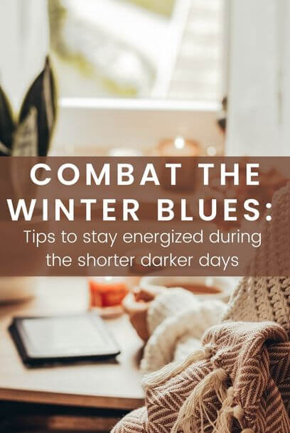 COMBAT THE WINTER BLUES: How to Stay Energized During the Shorter Darker Days